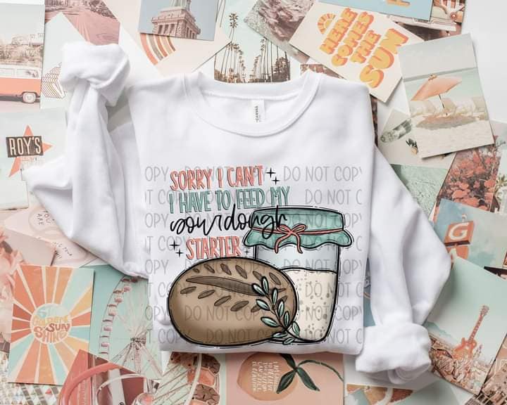 Sorry, I Can't I Have to Feed my Dough T-SHIRT