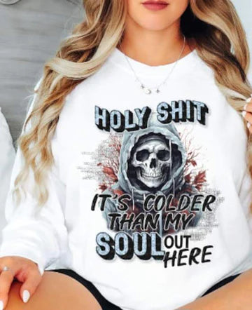 Holy Shit, It's Colder Than My Soul Out Here Skull T-SHIRT