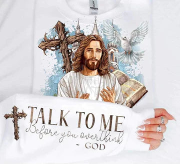 Talk To Me Before You Overthink God Jesus SWEATSHIRT WITH SLEEVE DESIGN