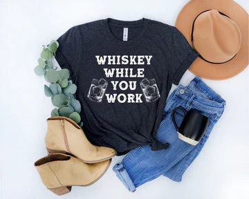 Whiskey While You Work T-shirt