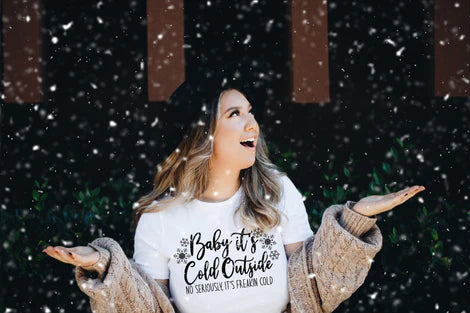 Baby,It's Cold Outside, No Seriously It's Freakin' Cold T-shirt