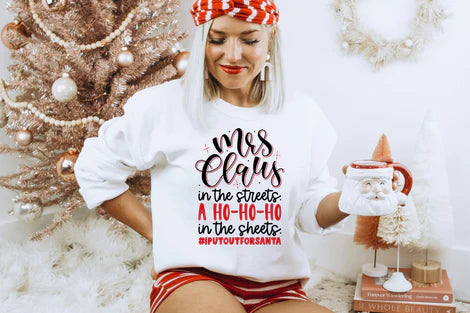 Mrs Claus in the Streets a Ho Ho Ho in the Sheets T-shirt