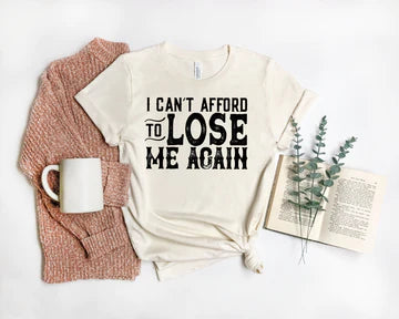 I Can't Afford To Lose Me Again T-shirt