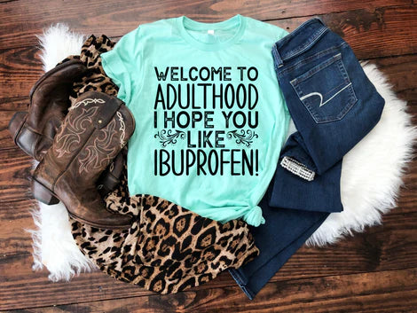 Welcome to Adulthood, I Hope You Like Ibuprofen T-shirt