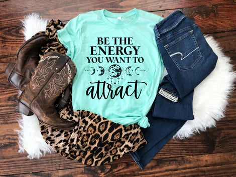 Be The Energy You Want To Attract T-shirt