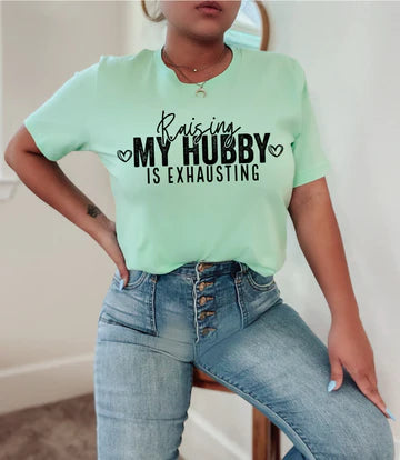 Raising My Hubby Is Exhausting T-shirt